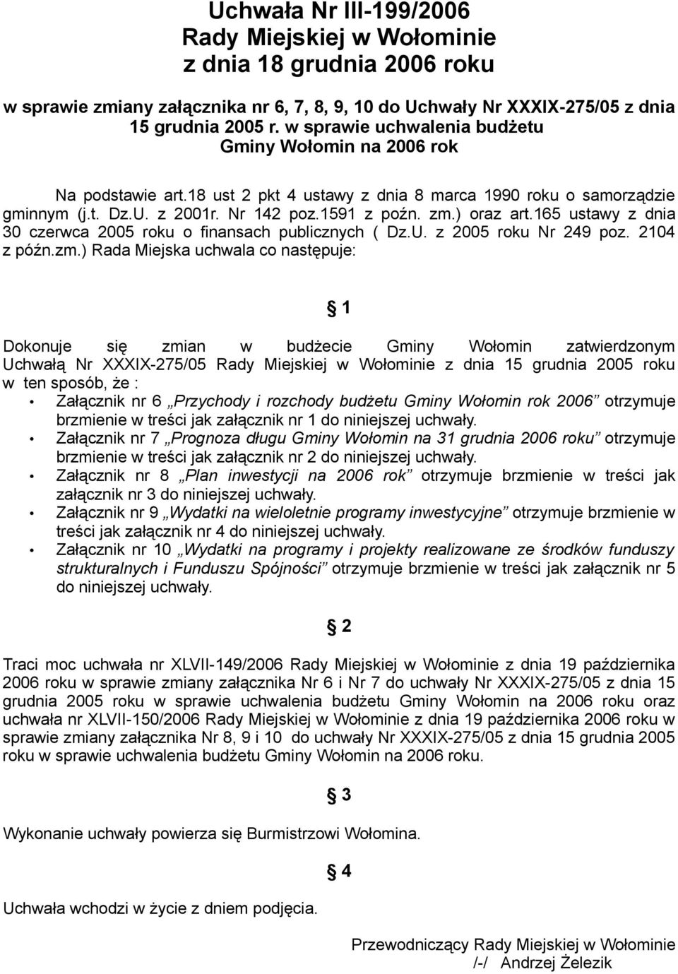 165 ustawy z dnia 30 czerwca 2005 roku o finansach publicznych ( Dz.U. z 2005 roku Nr 249 poz. 2104 z późn.zm.