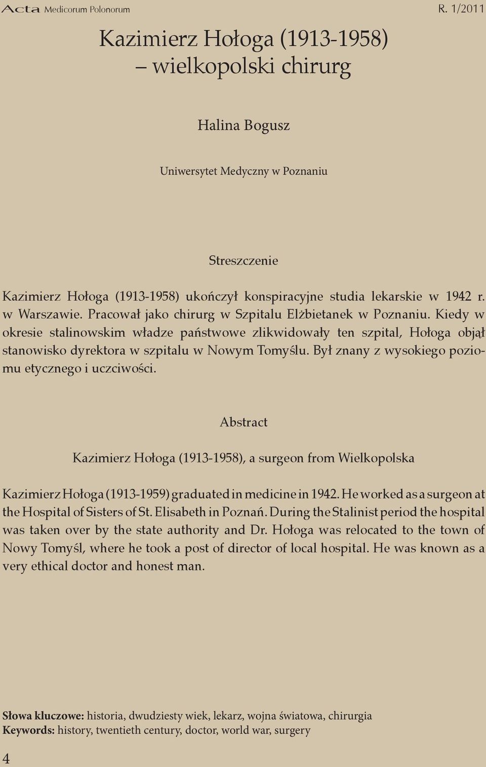 Był znany z wysokiego poziomu etycznego i uczciwości. Kazimierz Hołoga (1913-1958), a surgeon from Wielkopolska Kazimierz Hołoga (1913-1959) graduated in medicine in 1942.