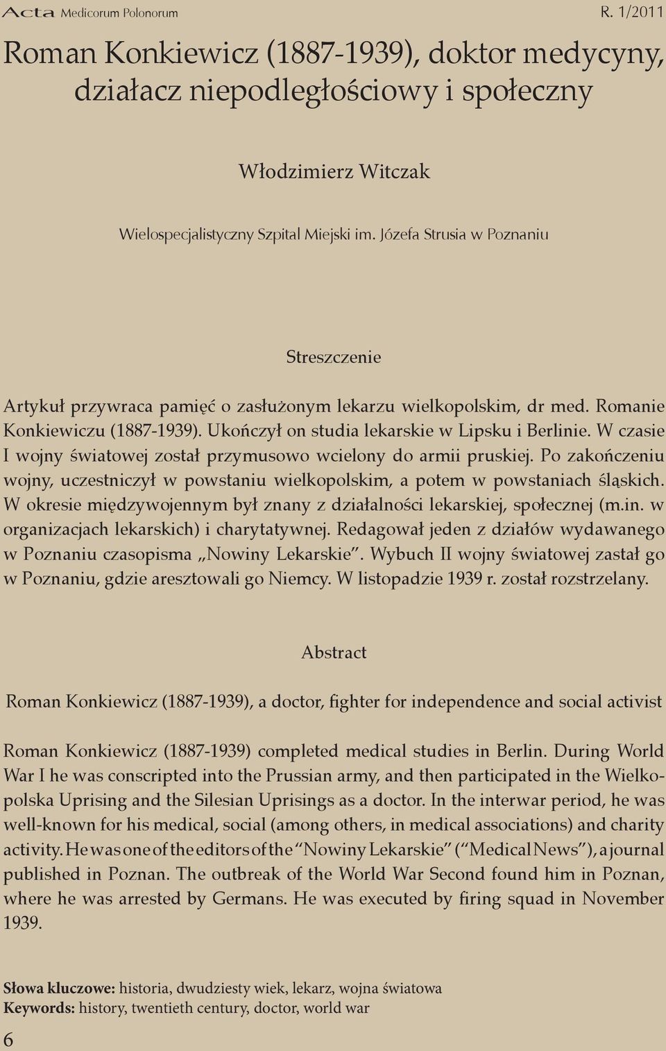 W czasie I wojny światowej został przymusowo wcielony do armii pruskiej. Po zakończeniu wojny, uczestniczył w powstaniu wielkopolskim, a potem w powstaniach śląskich.