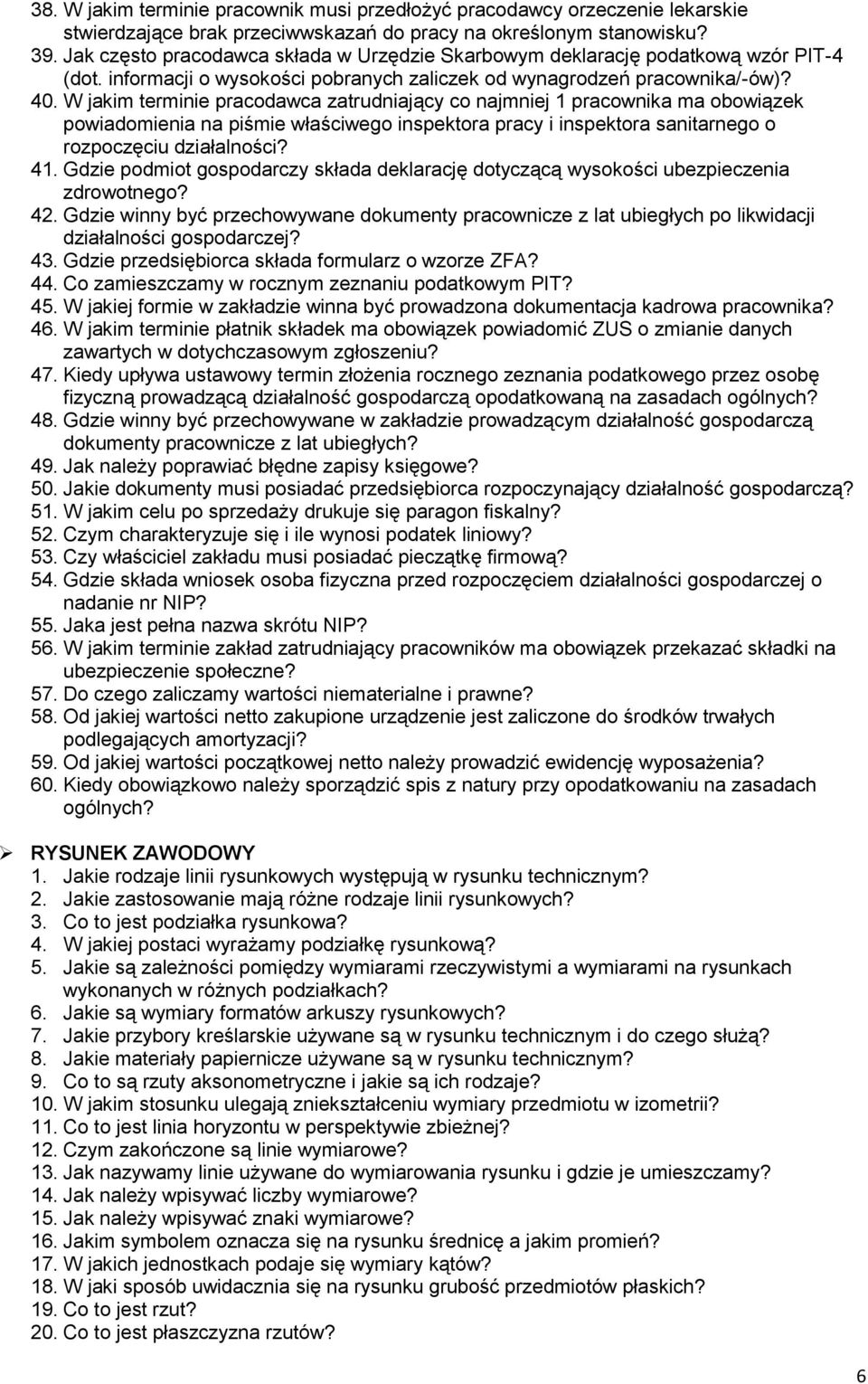 W jakim terminie pracodawca zatrudniający co najmniej 1 pracownika ma obowiązek powiadomienia na piśmie właściwego inspektora pracy i inspektora sanitarnego o rozpoczęciu działalności? 41.