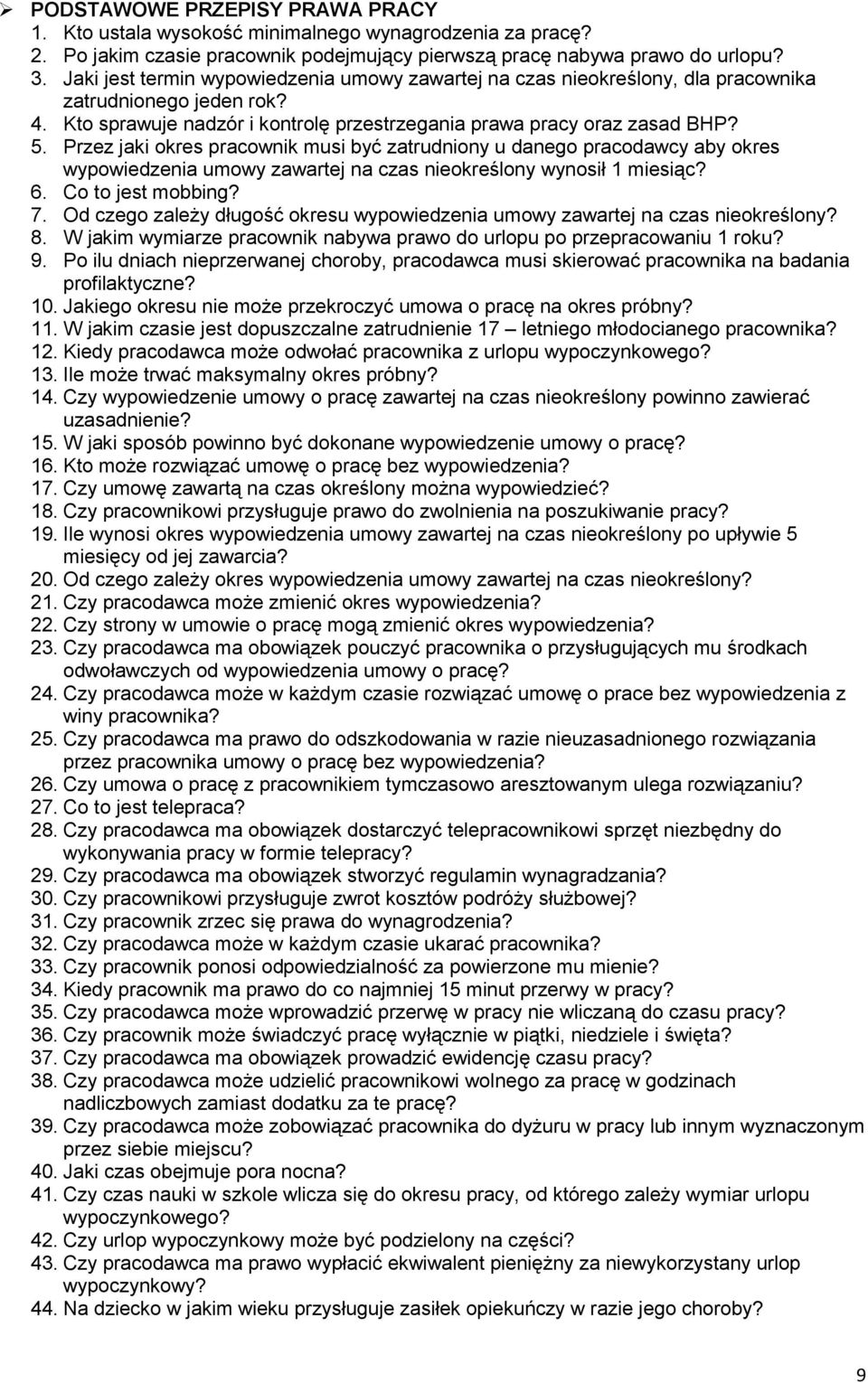 Przez jaki okres pracownik musi być zatrudniony u danego pracodawcy aby okres wypowiedzenia umowy zawartej na czas nieokreślony wynosił 1 miesiąc? 6. Co to jest mobbing? 7.