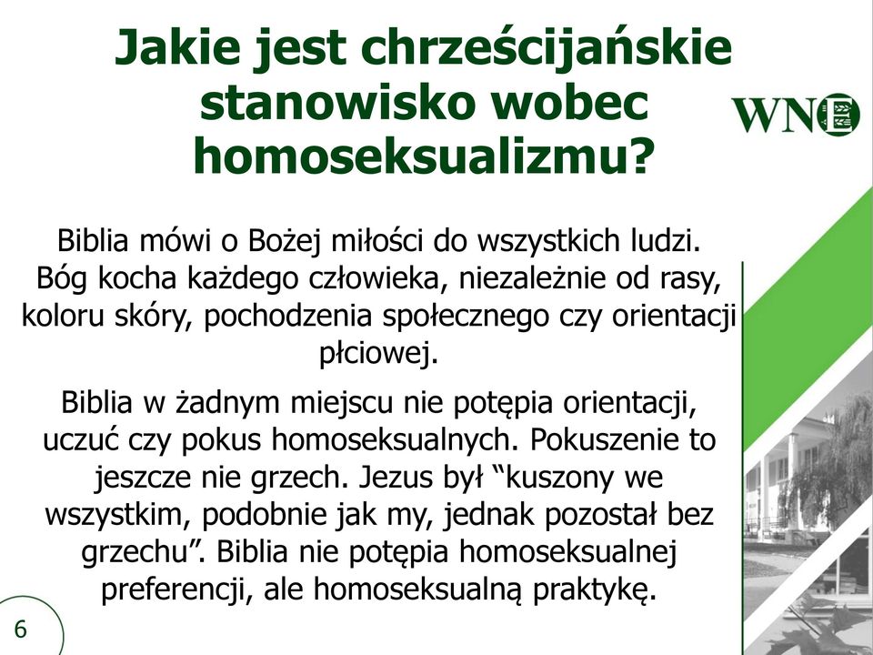 6 Biblia w żadnym miejscu nie potępia orientacji, uczuć czy pokus homoseksualnych. Pokuszenie to jeszcze nie grzech.