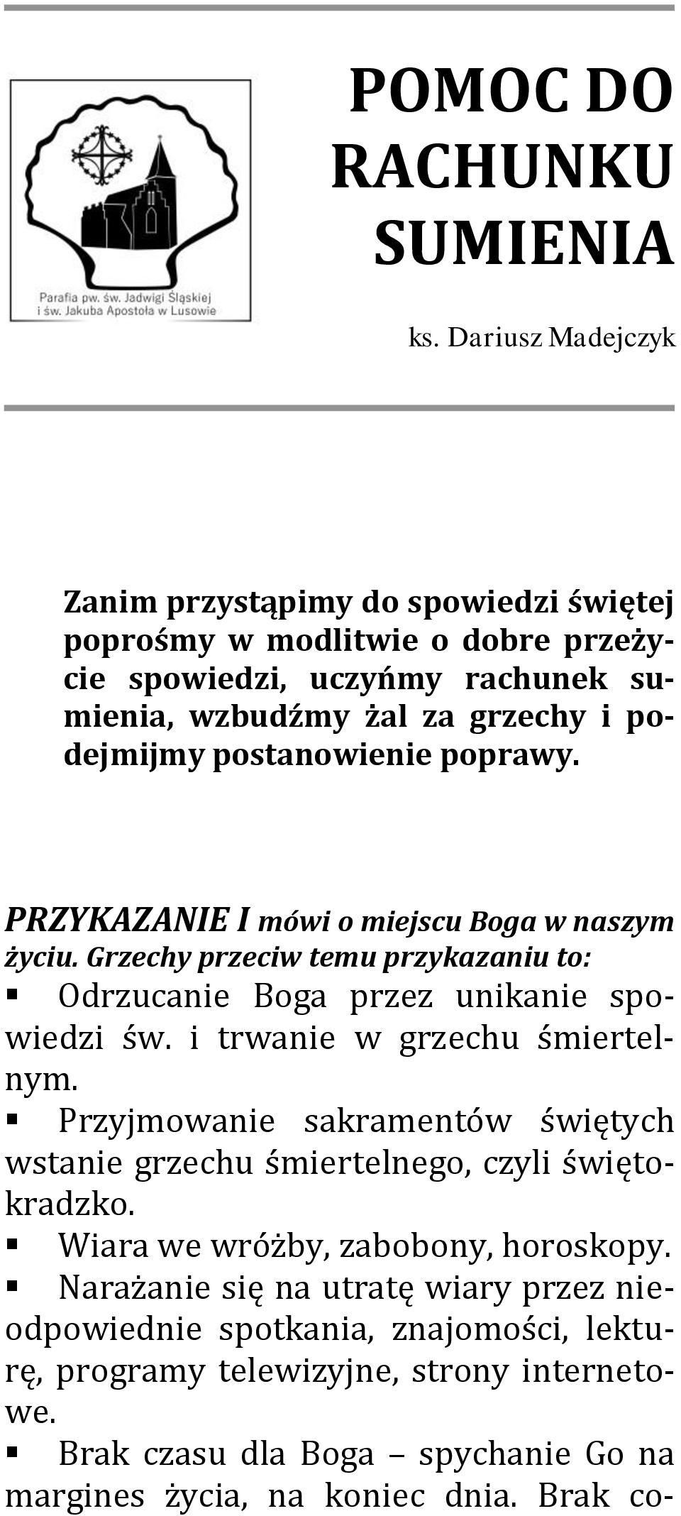 postanowienie poprawy. PRZYKAZANIE I mówi o miejscu Boga w naszym życiu. Grzechy przeciw temu przykazaniu to: Odrzucanie Boga przez unikanie spowiedzi św.