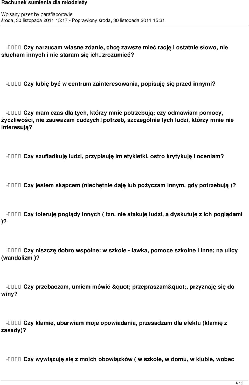 Czy szufladkuję ludzi, przypisuję im etykietki, ostro krytykuję i oceniam? Czy jestem skąpcem (niechętnie daję lub pożyczam innym, gdy potrzebują )? Czy toleruję poglądy innych ( tzn.