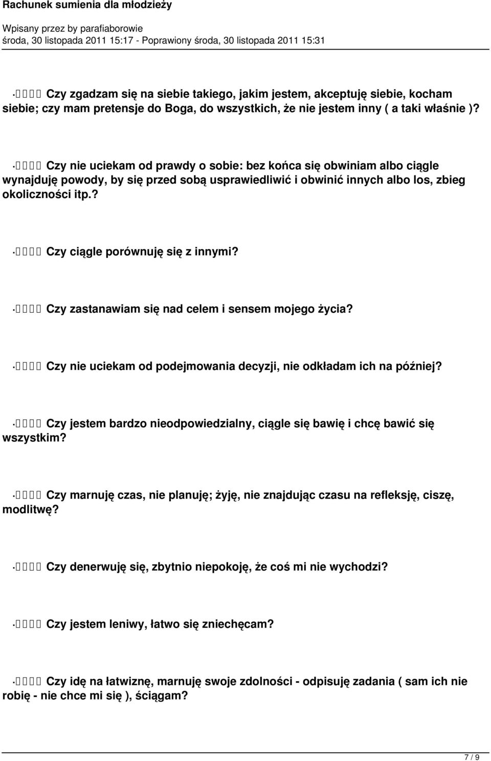 ? Czy ciągle porównuję się z innymi? Czy zastanawiam się nad celem i sensem mojego życia? Czy nie uciekam od podejmowania decyzji, nie odkładam ich na później?