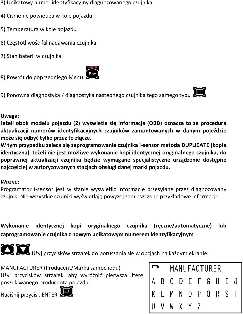 aktualizacji numerów identyfikacyjnych czujników zamontowanych w danym pojeździe może się odbyć tylko przez to złącze.