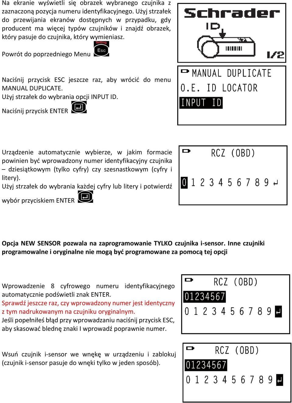 Powrót do poprzedniego Menu Naciśnij przycisk ESC jeszcze raz, aby wrócić do menu MANUAL DUPLICATE. Użyj strzałek do wybrania opcji INPUT ID.