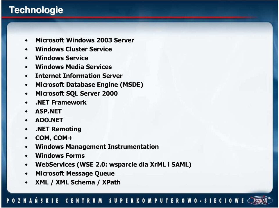 NET Framework ASP.NET ADO.NET.NET Remoting COM, COM+ Windows Management Instrumentation Windows Forms WebServices (WSE 2.