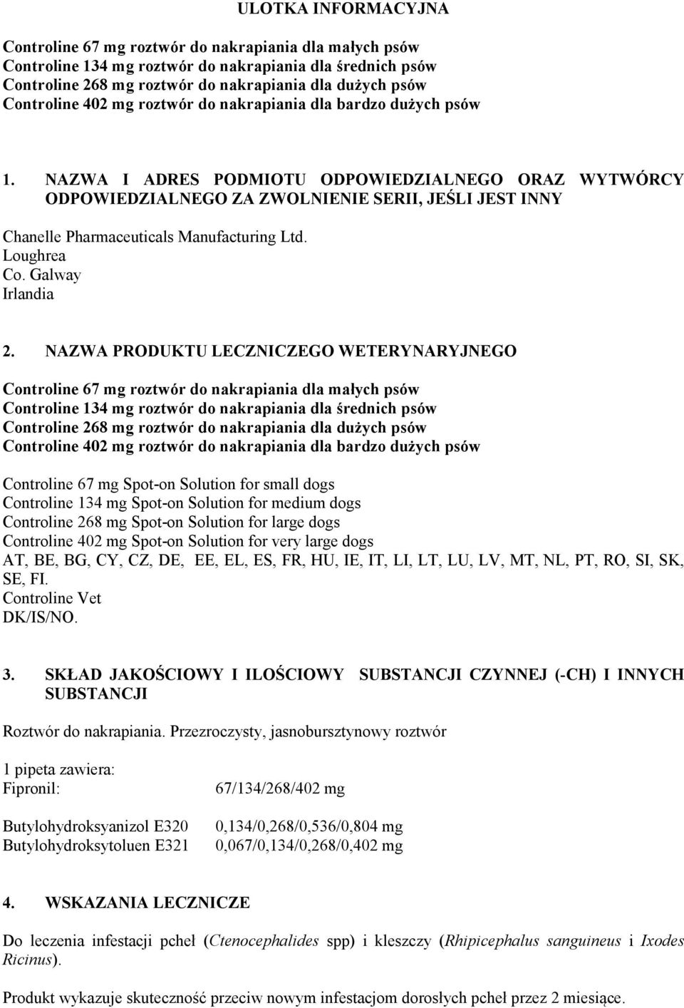 NAZWA I ADRES PODMIOTU ODPOWIEDZIALNEGO ORAZ WYTWÓRCY ODPOWIEDZIALNEGO ZA ZWOLNIENIE SERII, JEŚLI JEST INNY Chanelle Pharmaceuticals Manufacturing Ltd. Loughrea Co. Galway Irlandia 2.