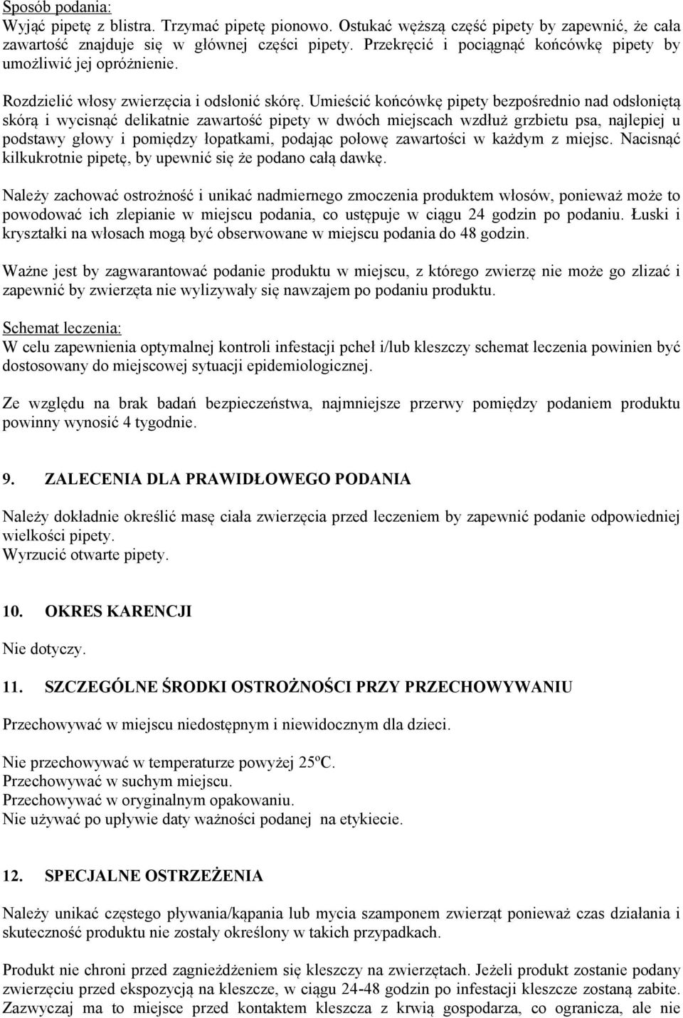 Umieścić końcówkę pipety bezpośrednio nad odsłoniętą skórą i wycisnąć delikatnie zawartość pipety w dwóch miejscach wzdłuż grzbietu psa, najlepiej u podstawy głowy i pomiędzy łopatkami, podając