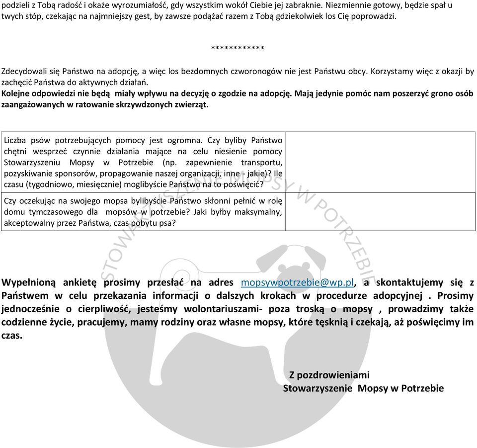 ************ Zdecydowali się Państwo na adopcję, a więc los bezdomnych czworonogów nie jest Państwu obcy. Korzystamy więc z okazji by zachęcić Państwa do aktywnych działań.