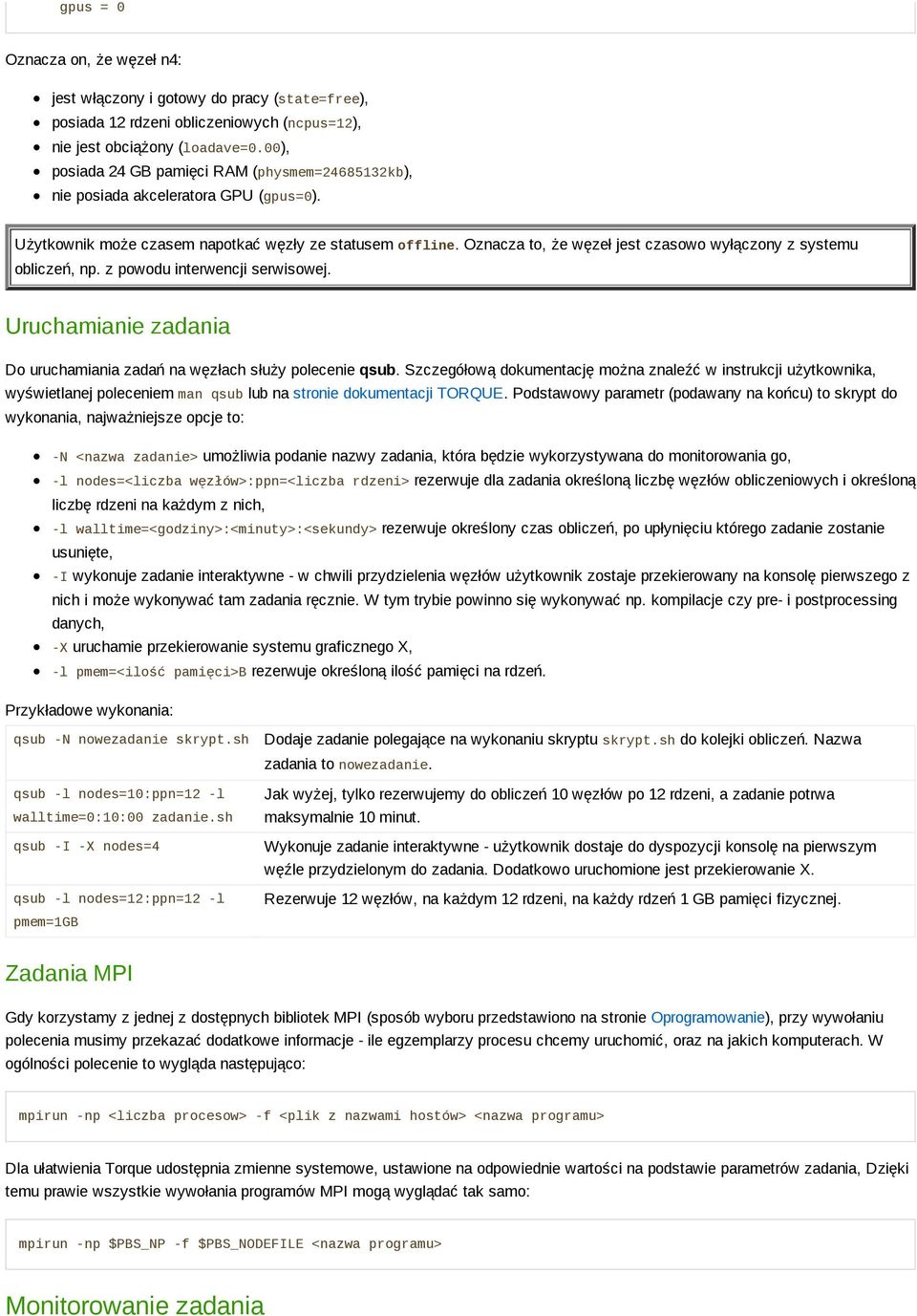 Oznacza to, że węzeł jest czasowo wyłączony z systemu obliczeń, np. z powodu interwencji serwisowej. Uruchamianie zadania Do uruchamiania zadań na węzłach służy polecenie qsub.