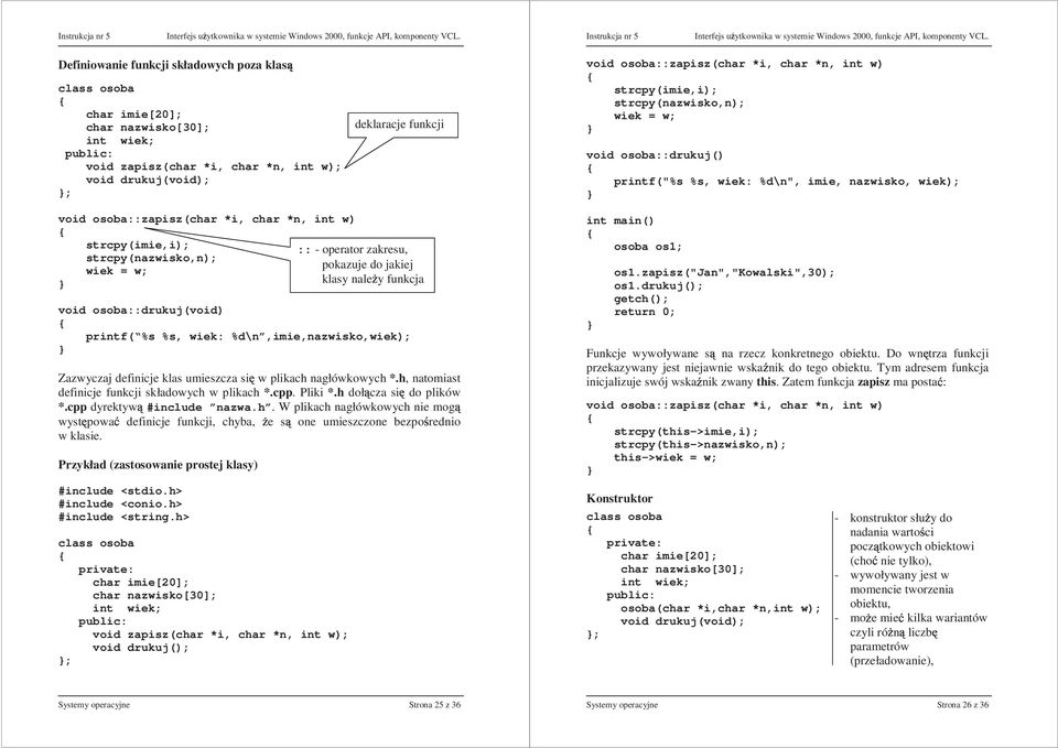 strcpy(nazwisko,n); wiek = w; void osoba::drukuj(void) printf( %s %s, wiek: %d\n,imie,nazwisko,wiek); Zazwyczaj definicje klas umieszcza si w plikach nagłówkowych *.