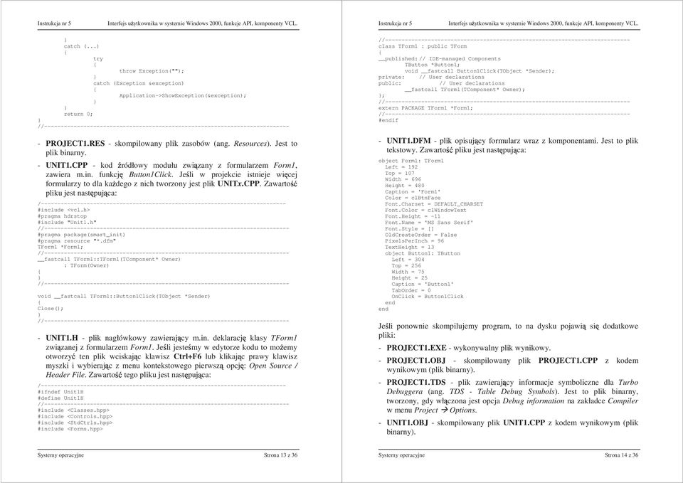 Jeśli w projekcie istnieje wicej formularzy to dla kaŝdego z nich tworzony jest plik UNITx.CPP.