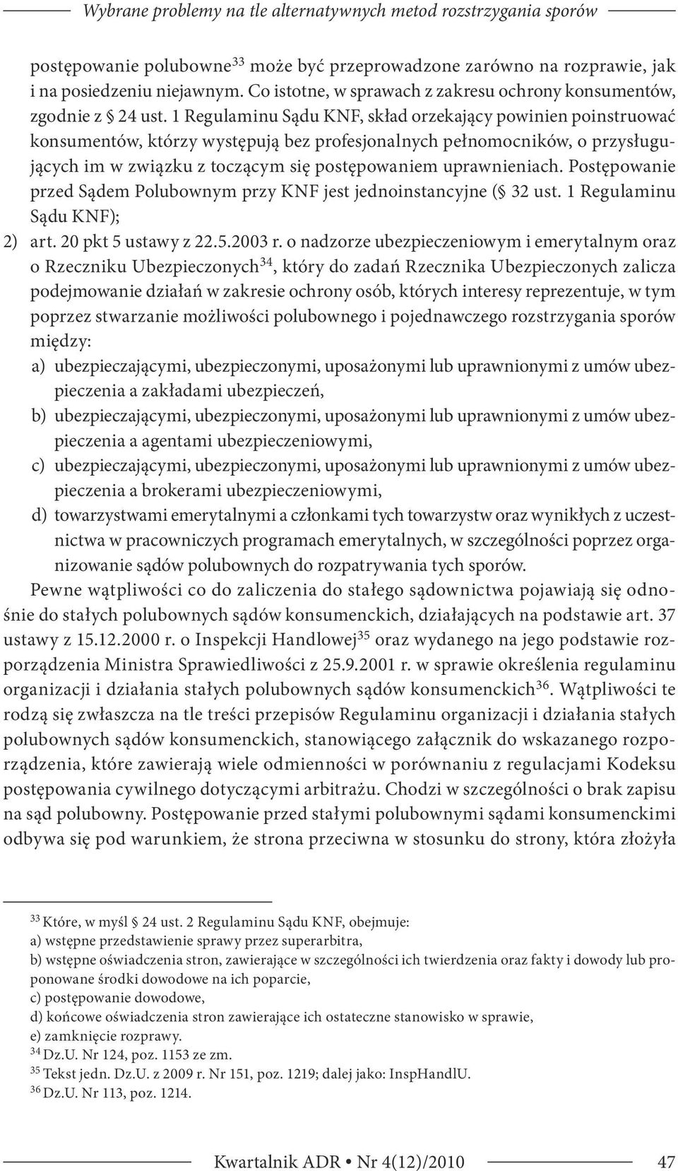 1 Regulaminu Sądu KNF, skład orzekający powinien poinstruować konsumentów, którzy występują bez profesjonalnych pełnomocników, o przysługujących im w związku z toczącym się postępowaniem