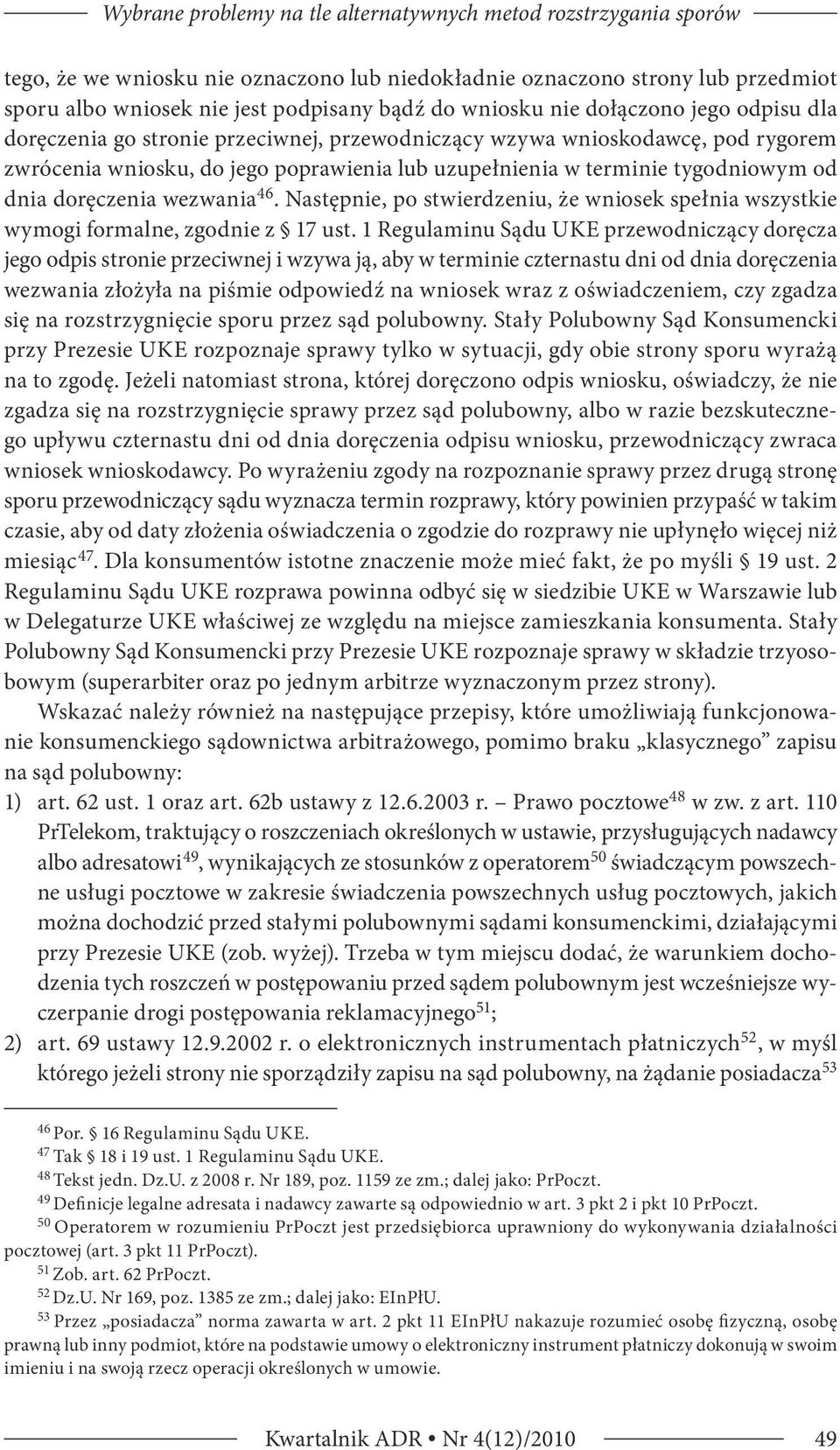 od dnia doręczenia wezwania 46. Następnie, po stwierdzeniu, że wniosek spełnia wszystkie wymogi formalne, zgodnie z 17 ust.