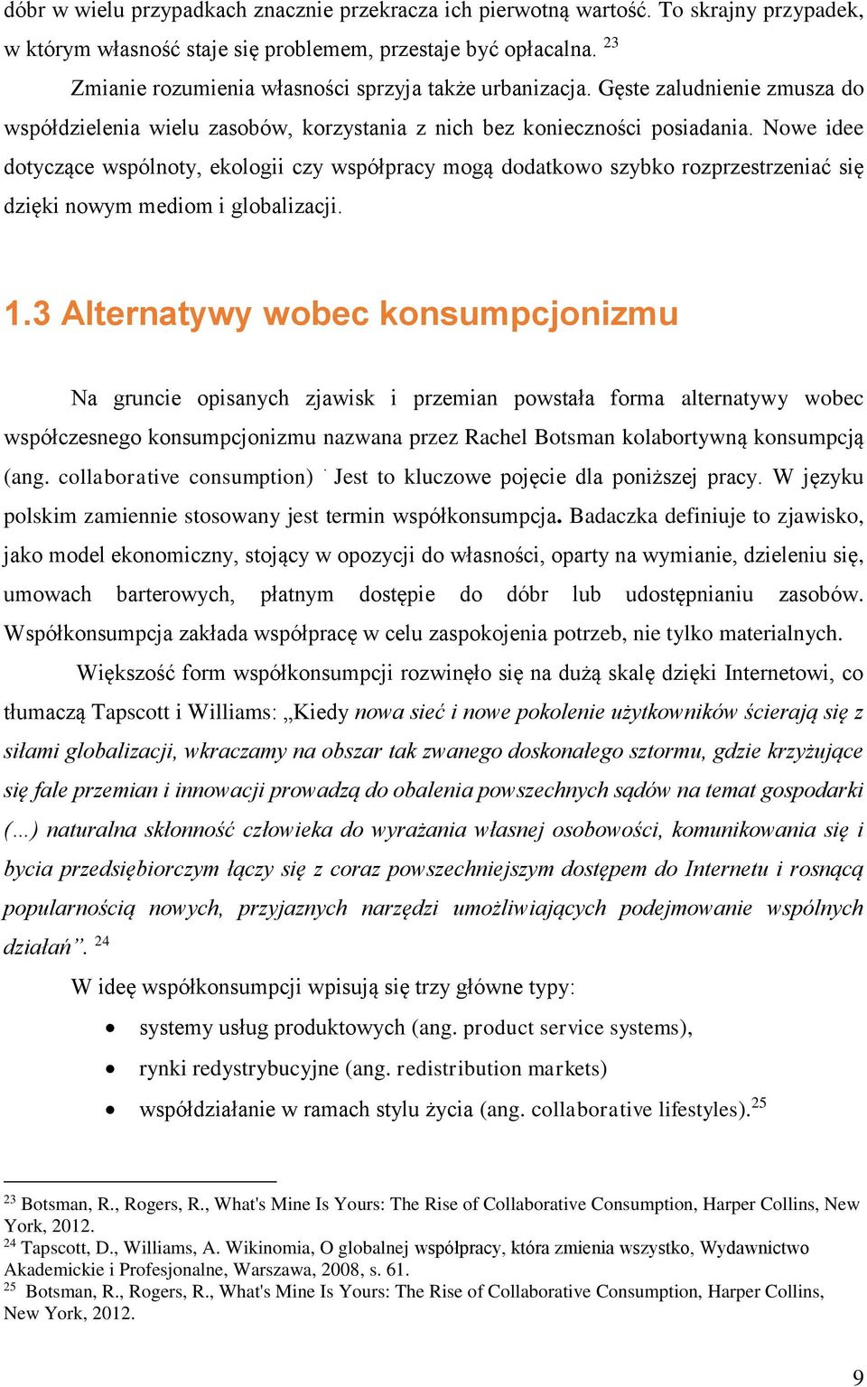 Nowe idee dotyczące wspólnoty, ekologii czy współpracy mogą dodatkowo szybko rozprzestrzeniać się dzięki nowym mediom i globalizacji. 1.