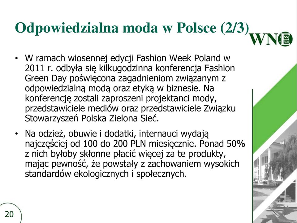 Na konferencję zostali zaproszeni projektanci mody, przedstawiciele mediów oraz przedstawiciele Związku Stowarzyszeń Polska Zielona Sieć.
