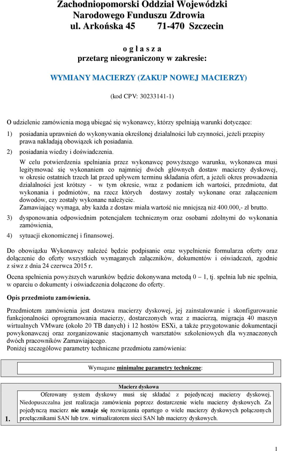 spełniają warunki dotyczące: 1) posiadania uprawnień do wykonywania określonej działalności lub czynności, jeżeli przepisy prawa nakładają obowiązek ich posiadania.