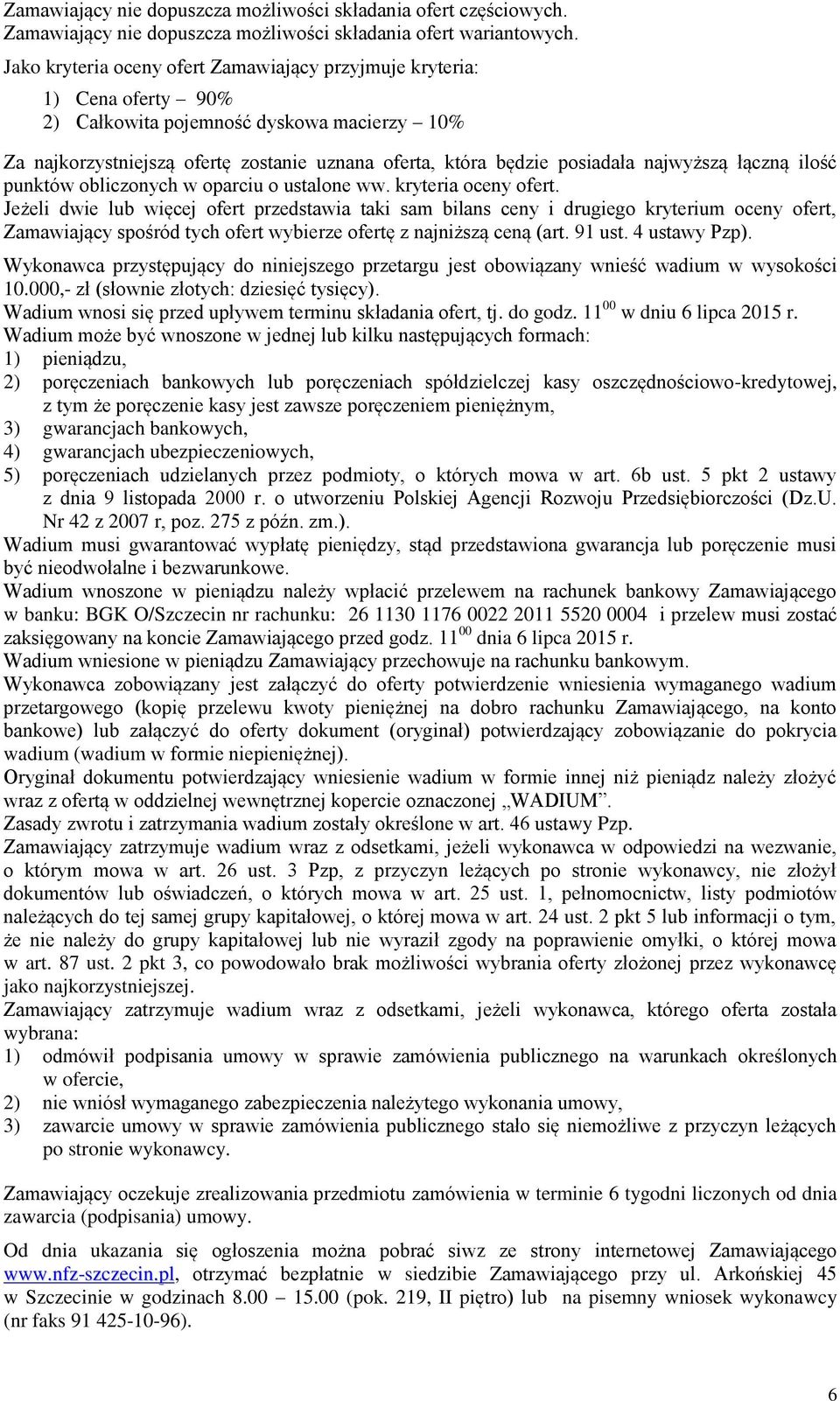 najwyższą łączną ilość punktów obliczonych w oparciu o ustalone ww. kryteria oceny ofert.