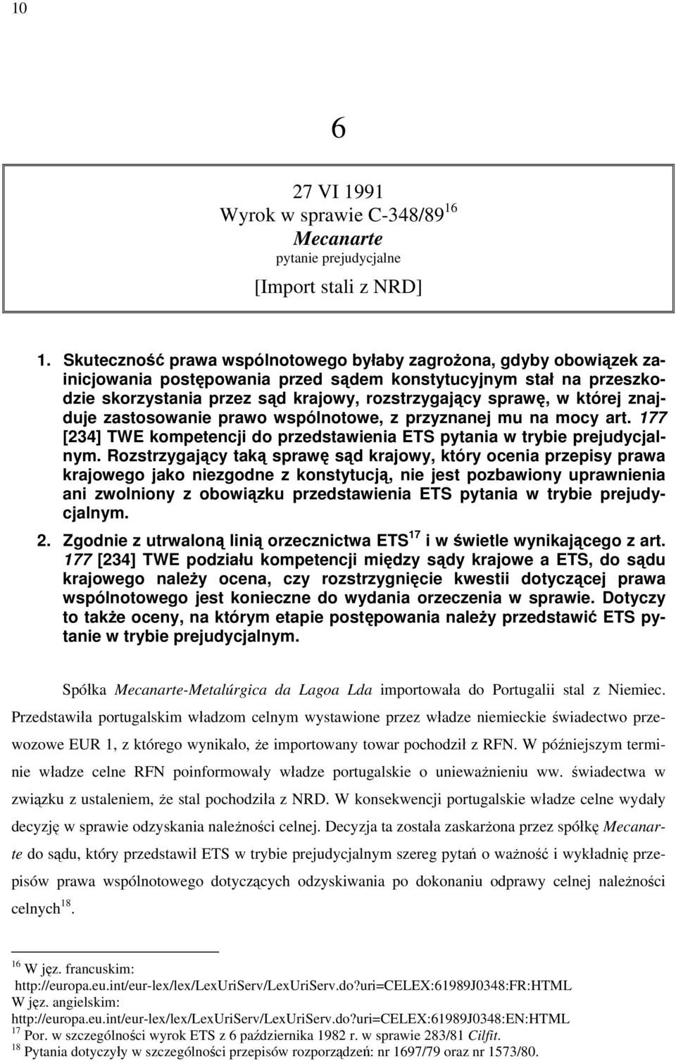 której znajduje zastosowanie prawo wspólnotowe, z przyznanej mu na mocy art. 177 [234] TWE kompetencji do przedstawienia ETS pytania w trybie prejudycjalnym.