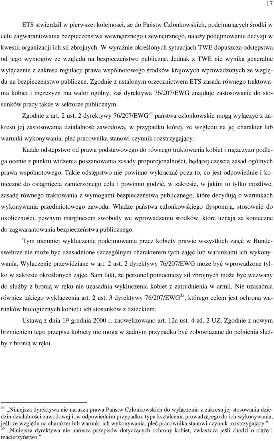 Jednak z TWE nie wynika generalne wyłączenie z zakresu regulacji prawa wspólnotowego środków krajowych wprowadzonych ze względu na bezpieczeństwo publiczne.