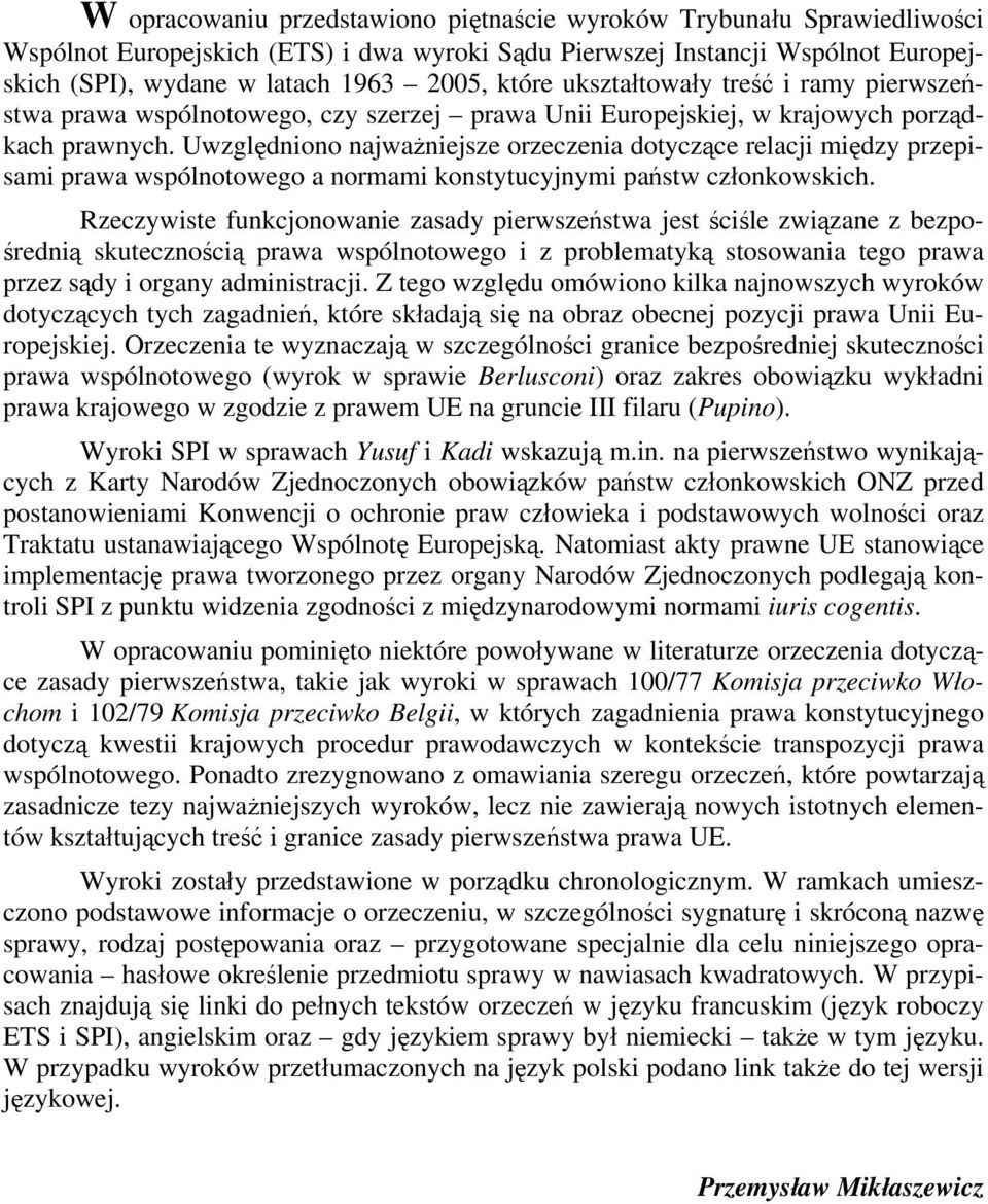 Uwzględniono najważniejsze orzeczenia dotyczące relacji między przepisami prawa wspólnotowego a normami konstytucyjnymi państw członkowskich.