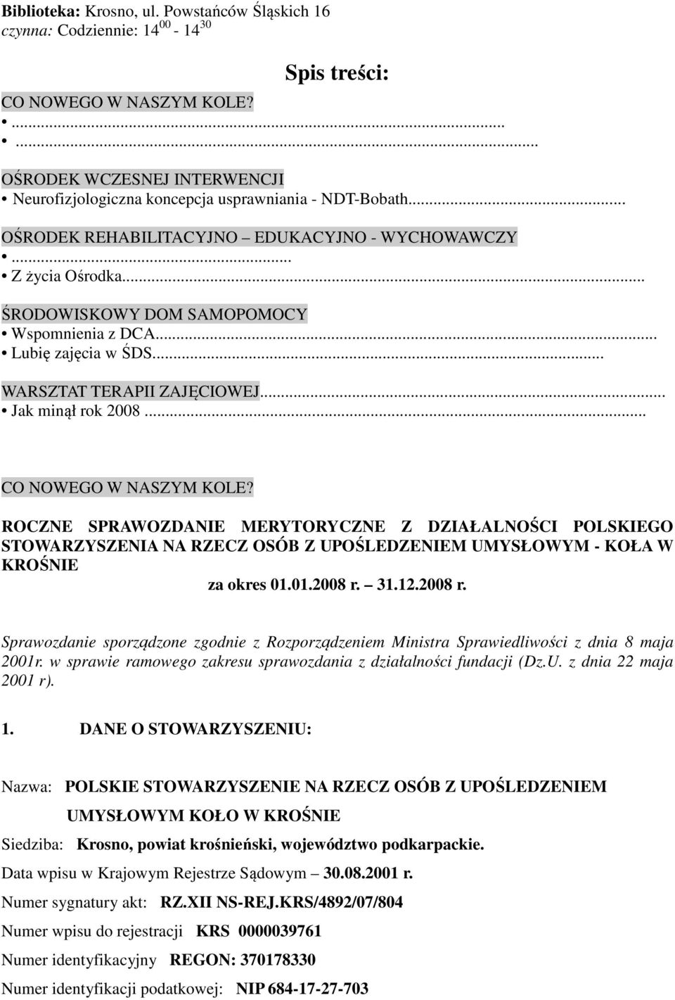 .. ŚRODOWISKOWY DOM SAMOPOMOCY Wspomnienia z DCA... Lubię zajęcia w ŚDS... WARSZTAT TERAPII ZAJĘCIOWEJ... Jak minął rok 2008... CO NOWEGO W NASZYM KOLE?