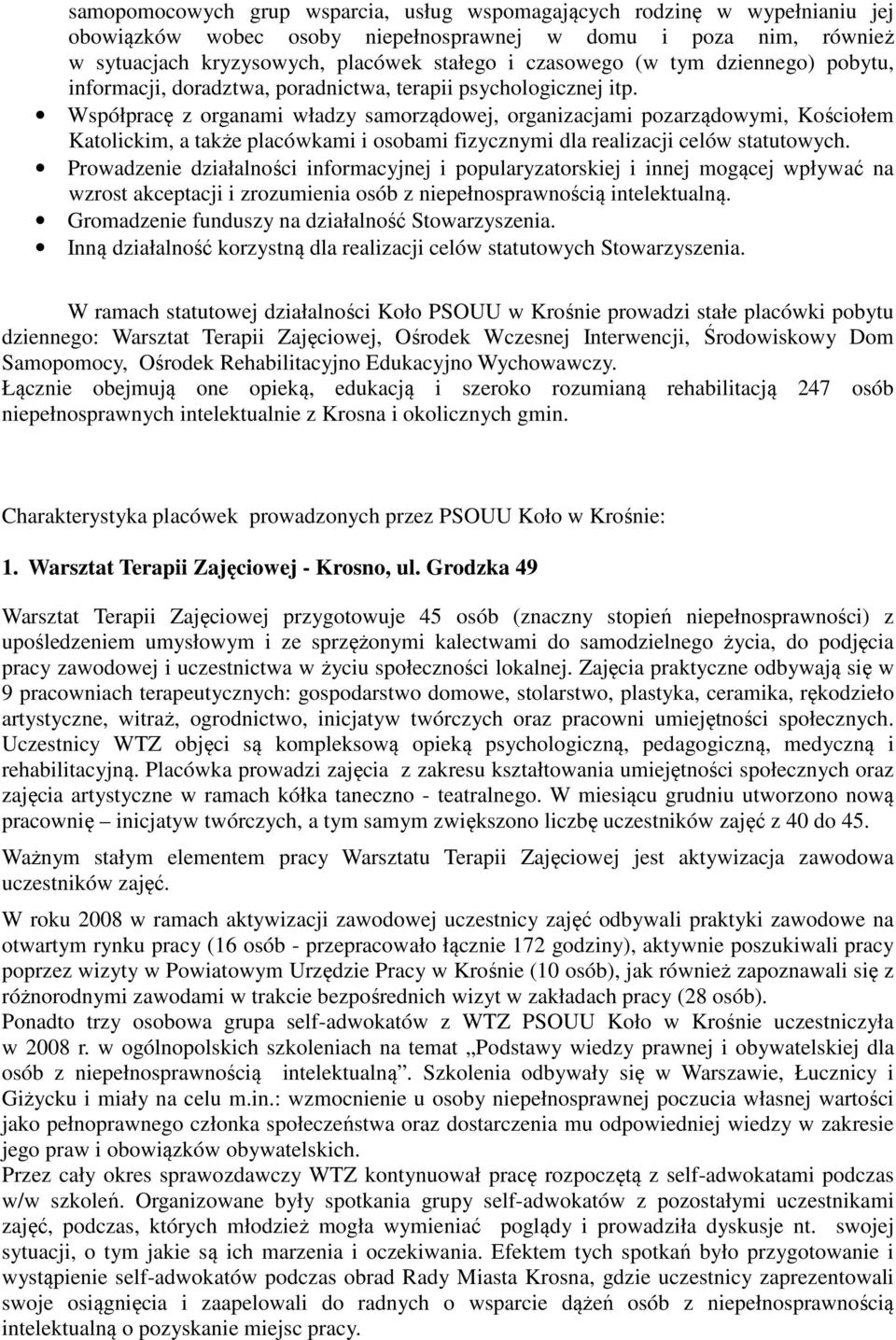 Współpracę z organami władzy samorządowej, organizacjami pozarządowymi, Kościołem Katolickim, a także placówkami i osobami fizycznymi dla realizacji celów statutowych.