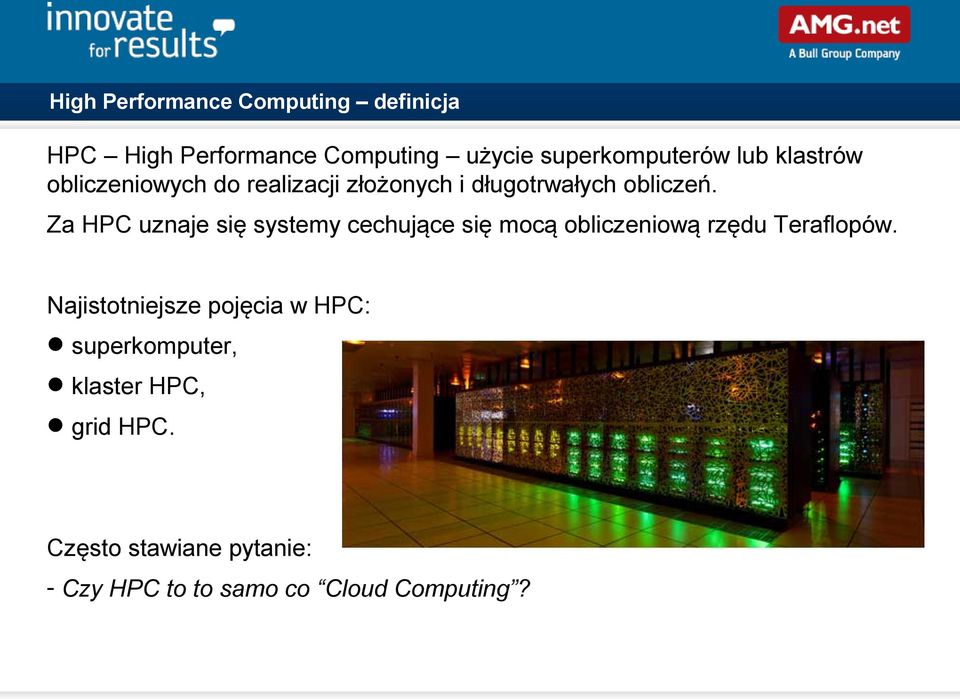 Za HPC uznaje się systemy cechujące się mocą obliczeniową rzędu Teraflopów.