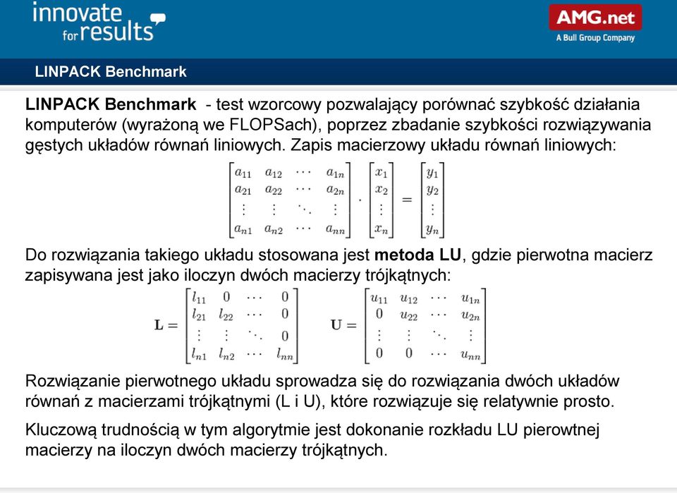 Zapis macierzowy układu równań liniowych: Do rozwiązania takiego układu stosowana jest metoda LU, gdzie pierwotna macierz zapisywana jest jako iloczyn dwóch macierzy