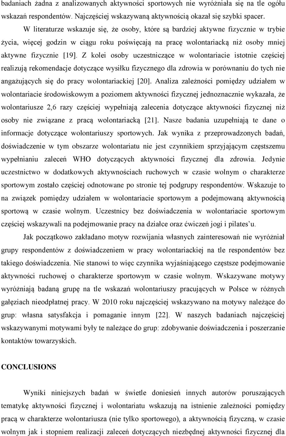 Z kolei osoby uczestniczące w wolontariacie istotnie częściej realizują rekomendacje dotyczące wysiłku fizycznego dla zdrowia w porównaniu do tych nie angażujących się do pracy wolontariackiej [20].