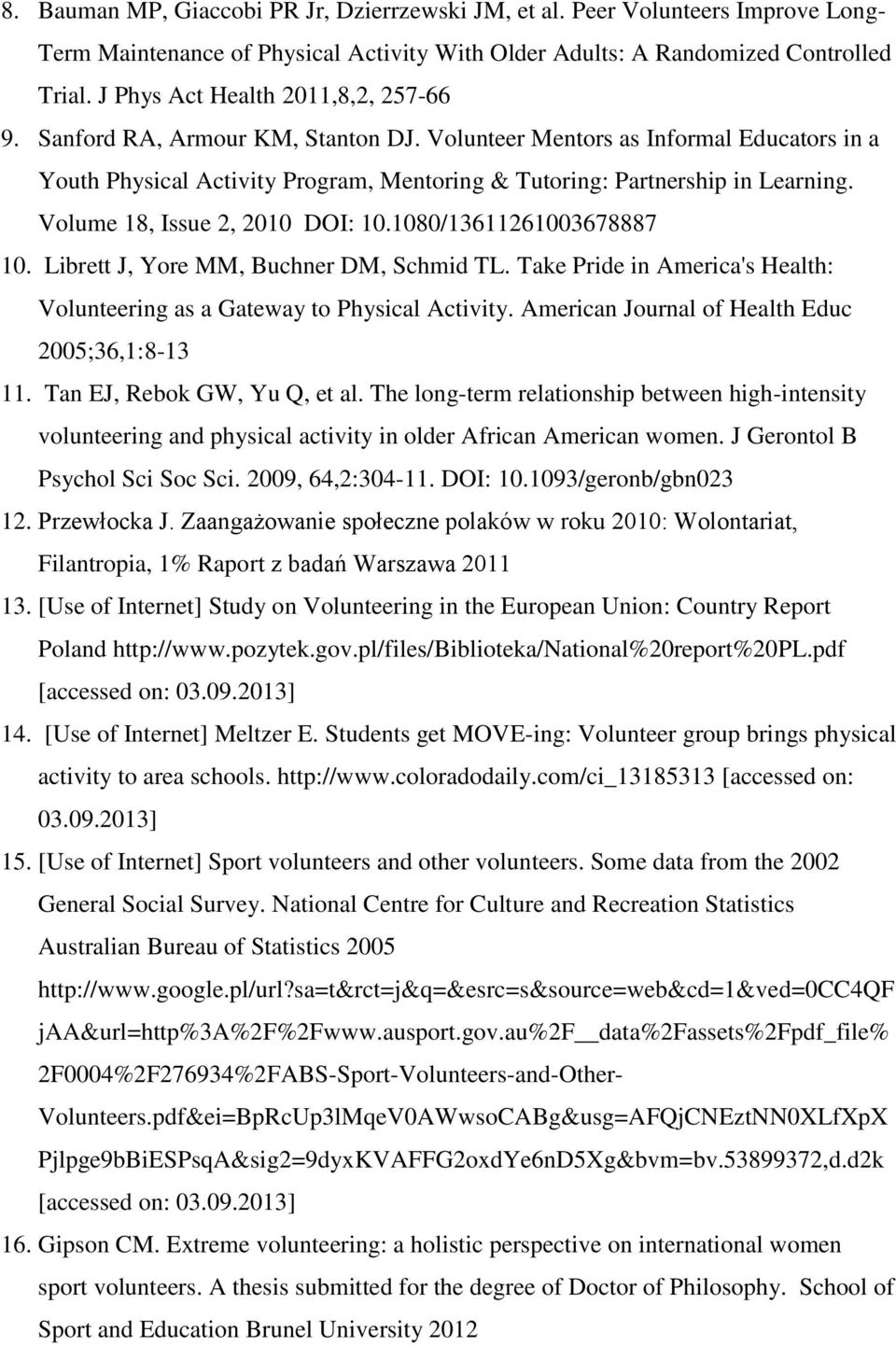 Volume 18, Issue 2, 2010 DOI: 10.1080/13611261003678887 10. Librett J, Yore MM, Buchner DM, Schmid TL. Take Pride in America's Health: Volunteering as a Gateway to Physical Activity.