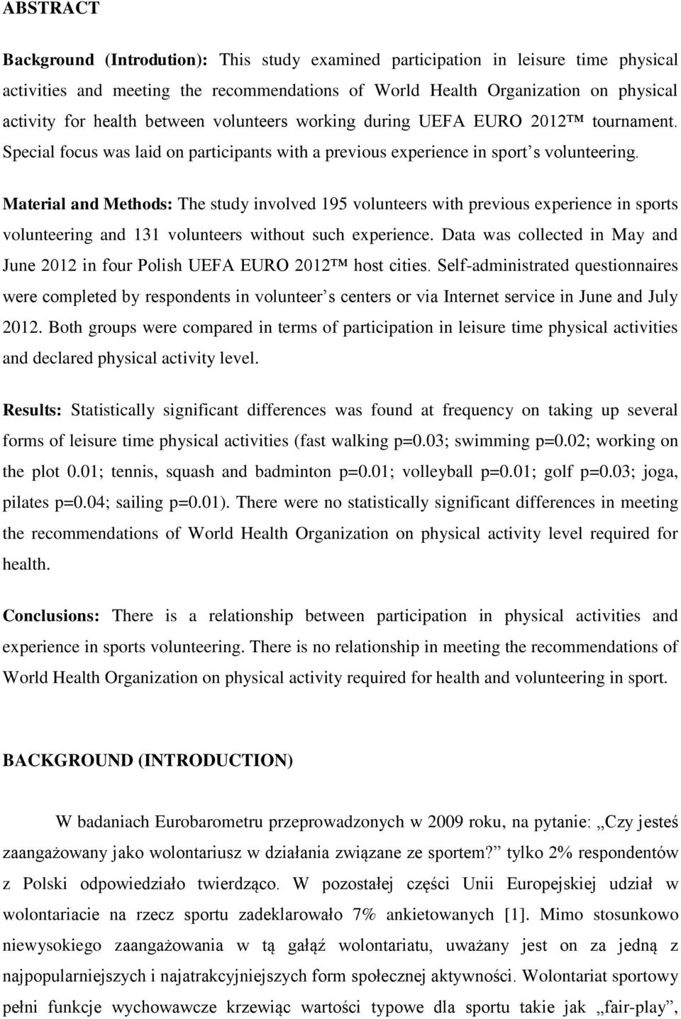 Material and Methods: The study involved 195 volunteers with previous experience in sports volunteering and 131 volunteers without such experience.