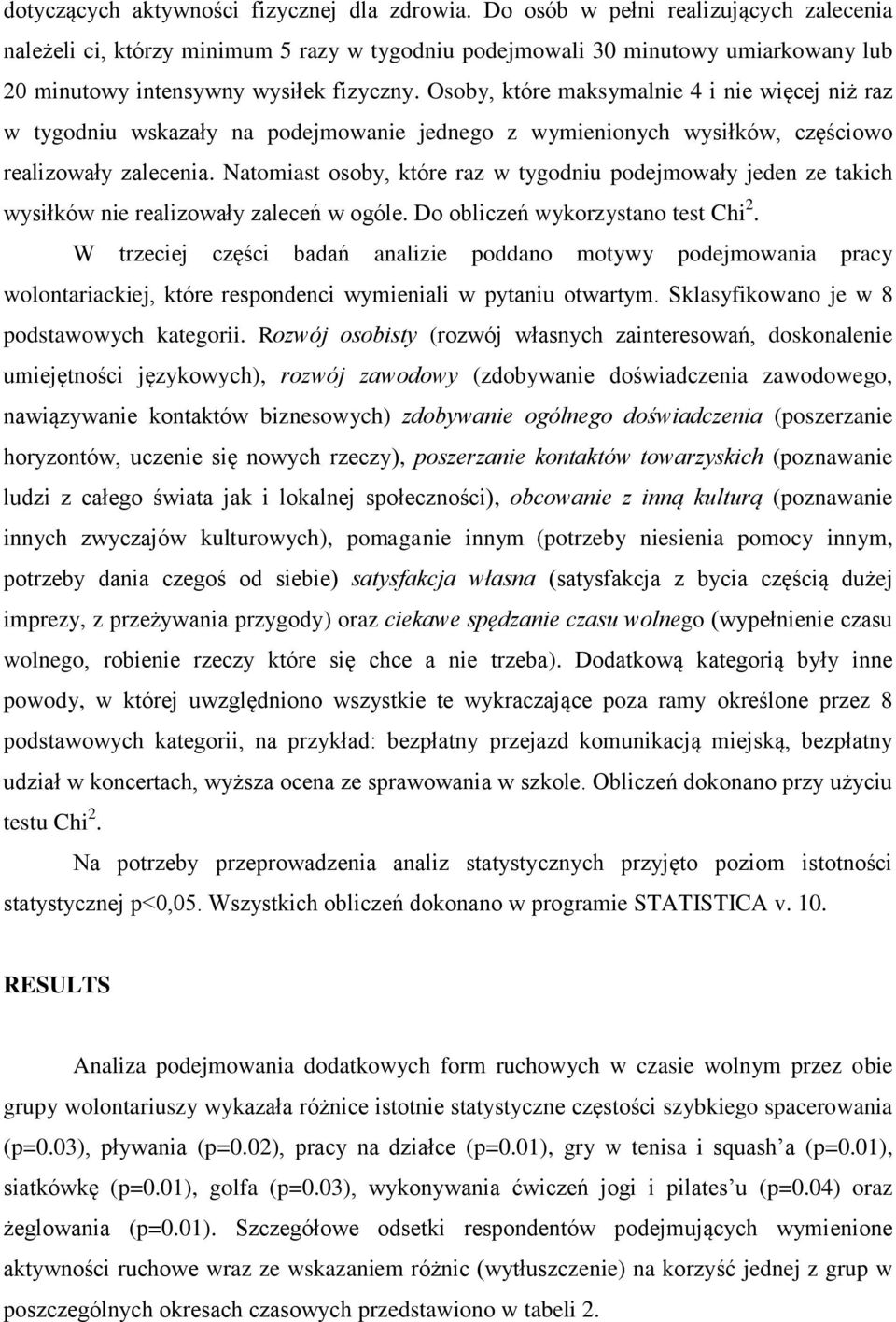 Osoby, które maksymalnie 4 i nie więcej niż raz w tygodniu wskazały na podejmowanie jednego z wymienionych wysiłków, częściowo realizowały zalecenia.