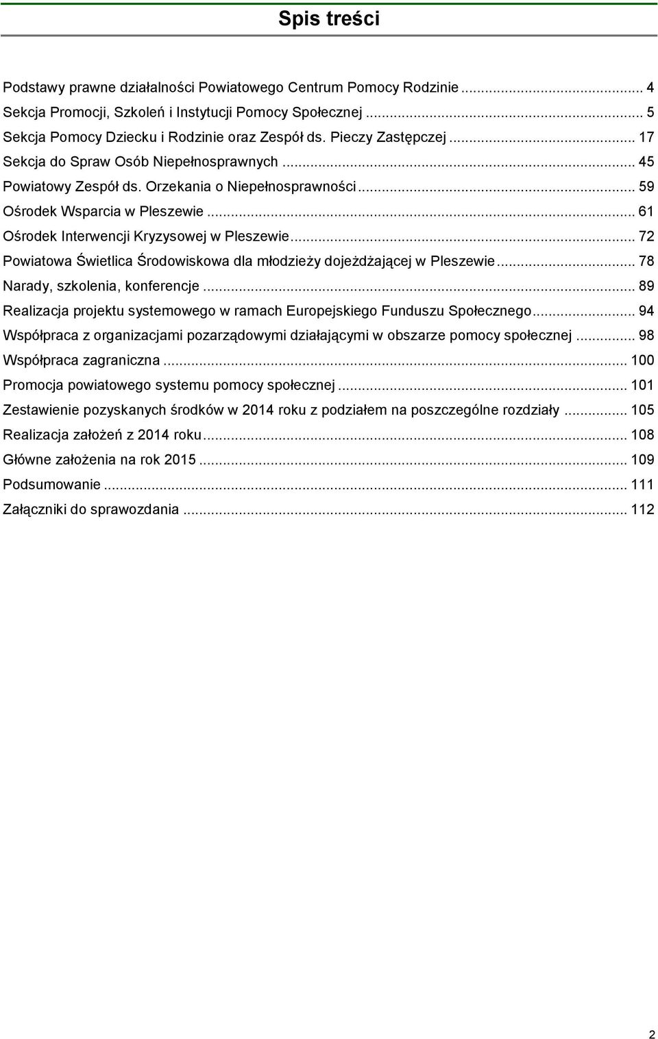 .. 61 Ośrodek Interwencji Kryzysowej w Pleszewie... 72 Powiatowa Świetlica Środowiskowa dla młodzieży dojeżdżającej w Pleszewie... 78 Narady, szkolenia, konferencje.