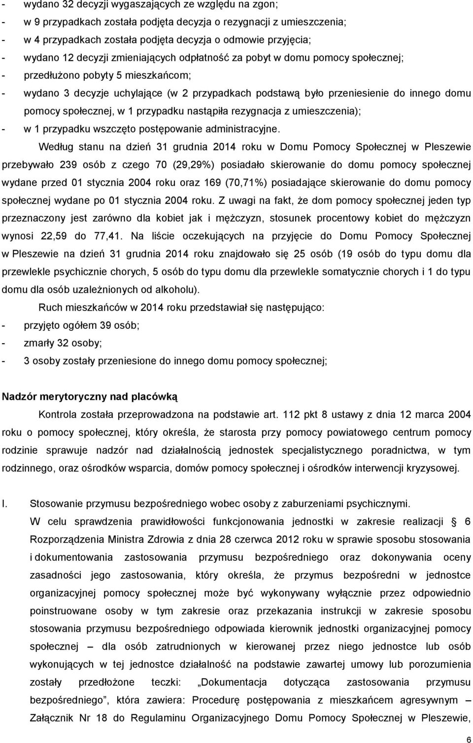 pomocy społecznej, w 1 przypadku nastąpiła rezygnacja z umieszczenia); - w 1 przypadku wszczęto postępowanie administracyjne.