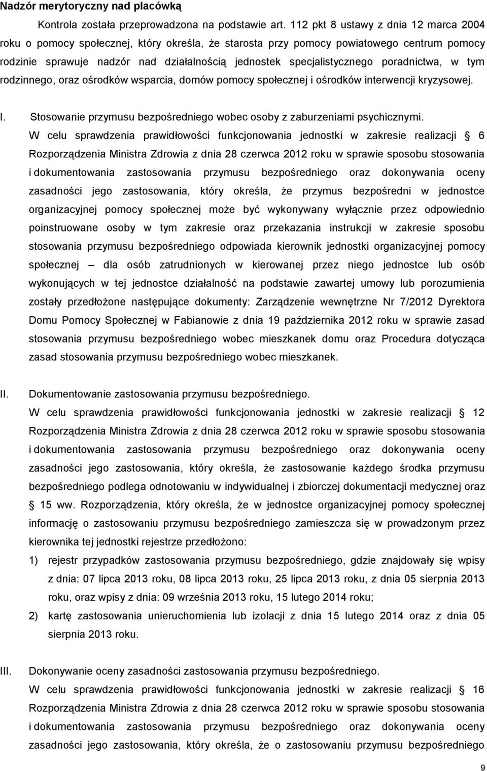 specjalistycznego poradnictwa, w tym rodzinnego, oraz ośrodków wsparcia, domów pomocy społecznej i ośrodków interwencji kryzysowej. I.