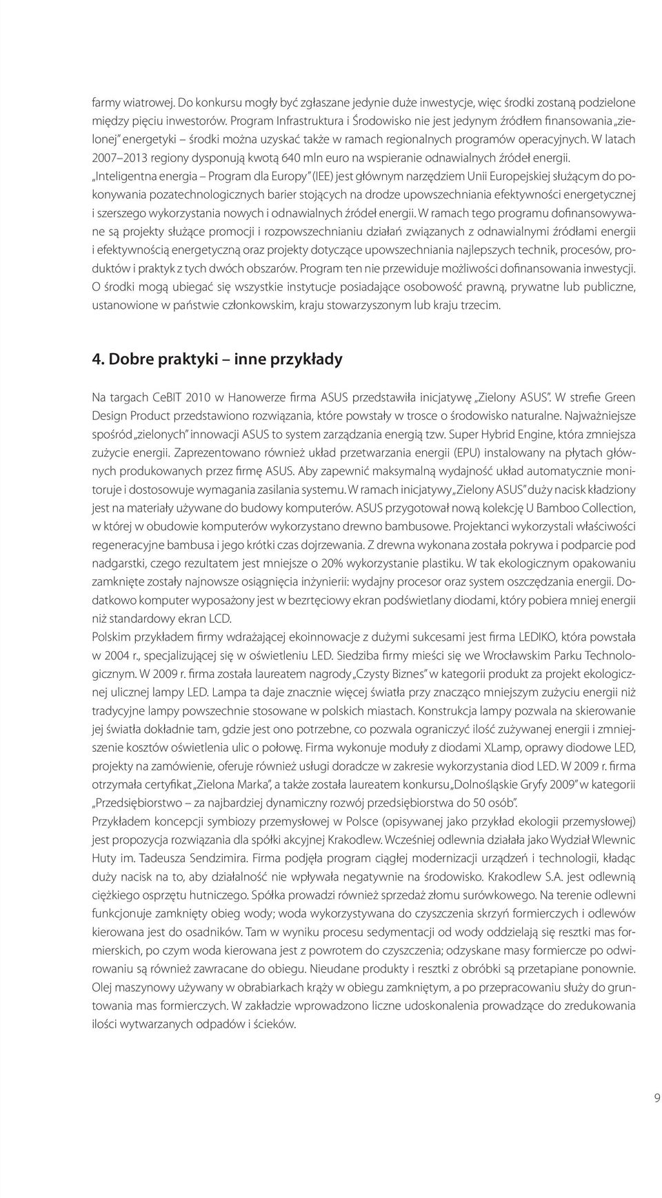 W latach 2007 2013 regiony dysponują kwotą 640 mln euro na wspieranie odnawialnych źródeł energii.