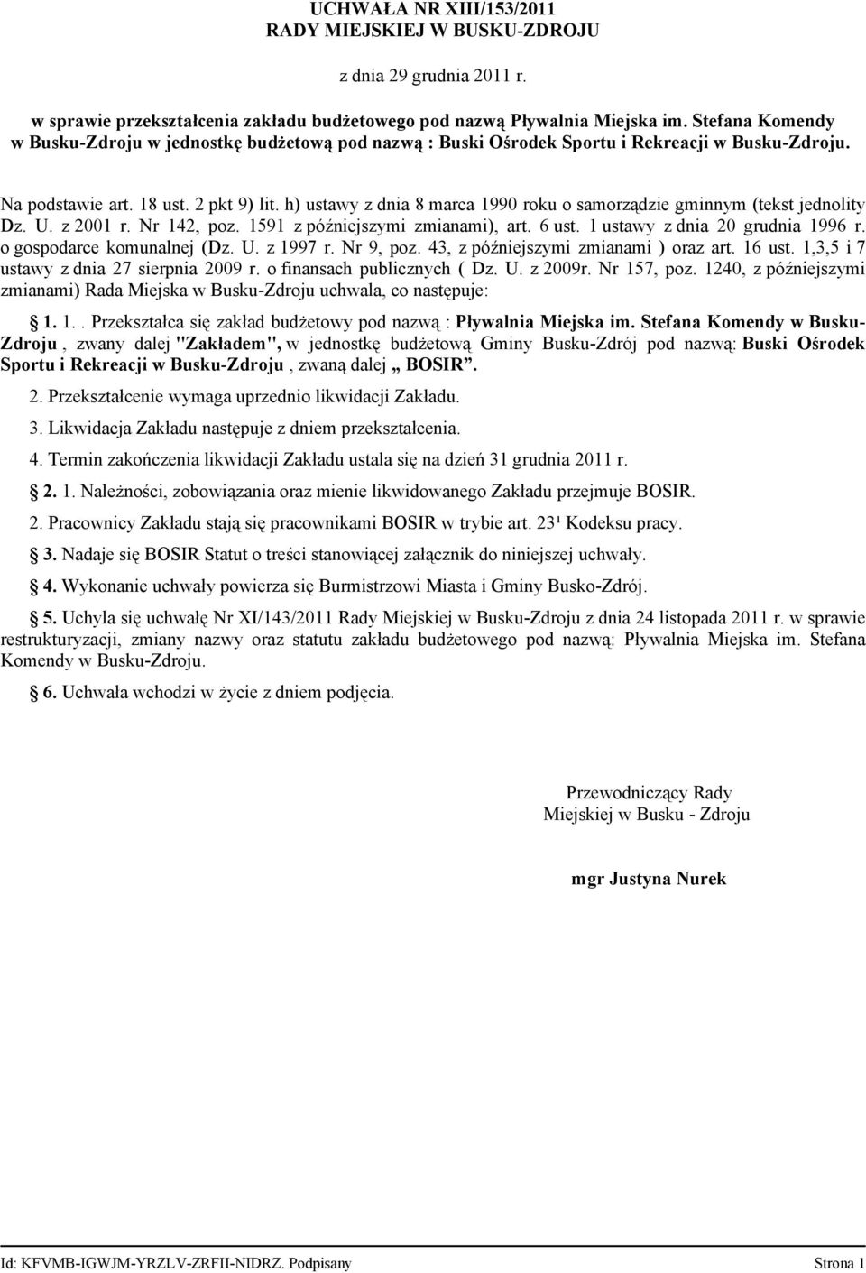 h) ustawy z dnia 8 marca 1990 roku o samorządzie gminnym (tekst jednolity Dz. U. z 2001 r. Nr 142, poz. 1591 z późniejszymi zmianami), art. 6 ust. 1 ustawy z dnia 20 grudnia 1996 r.