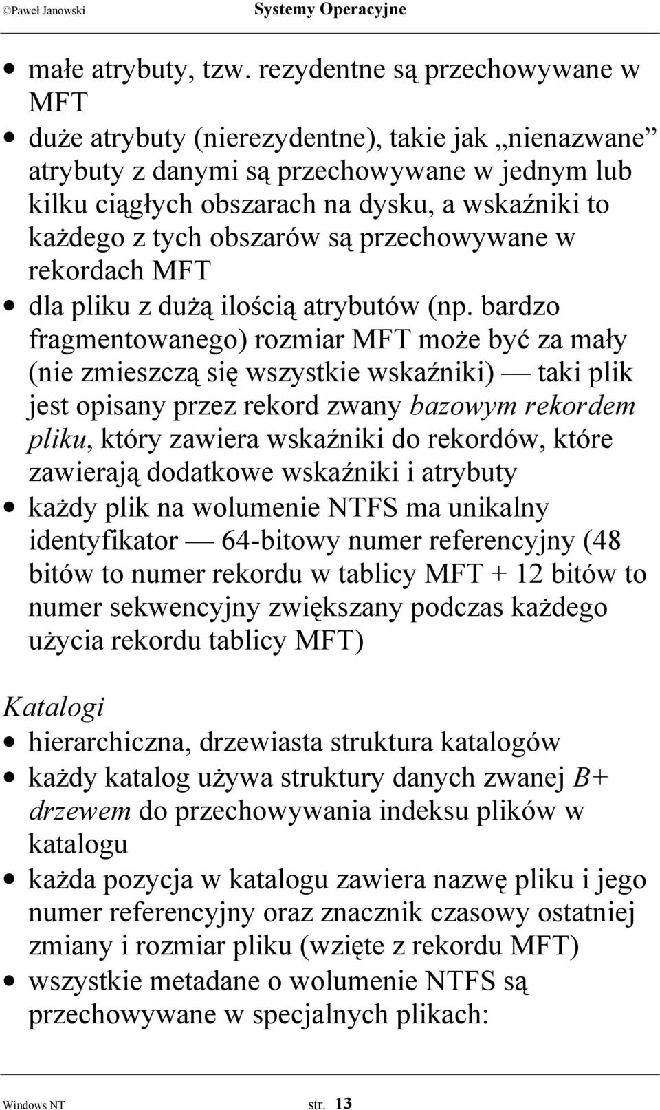 obszarów są przechowywane w rekordach MFT dla pliku z dużą ilością atrybutów (np.