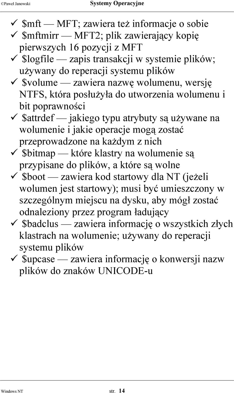 "$attrdef jakiego typu atrybuty są używane na wolumenie i jakie operacje mogą zostać przeprowadzone na każdym z nich!"$bitmap które klastry na wolumenie są przypisane do plików, a które są wolne!