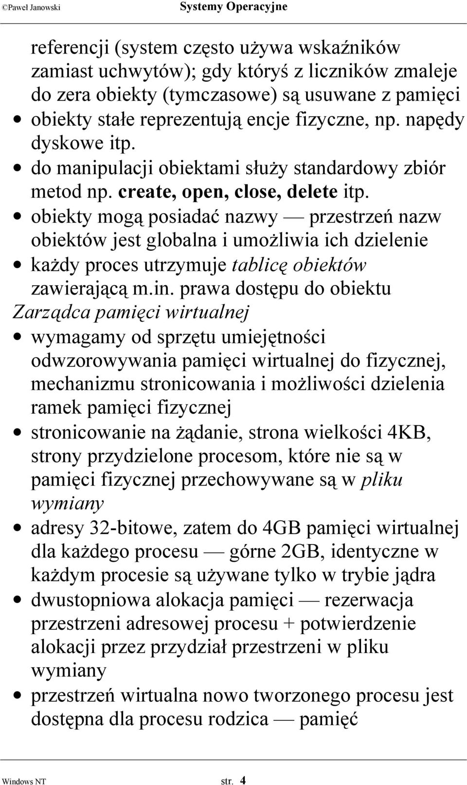 obiekty mogą posiadać nazwy przestrzeń nazw obiektów jest globalna i umożliwia ich dzielenie każdy proces utrzymuje tablicę obiektów zawierającą m.in.