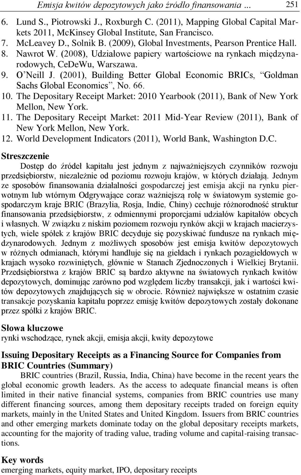 (2001), Building Better Global Economic BRICs, Goldman Sachs Global Economics, No. 66. 10. The Depositary Receipt Market: 2010 Yearbook (2011), Bank of New York Mellon, New York. 11.