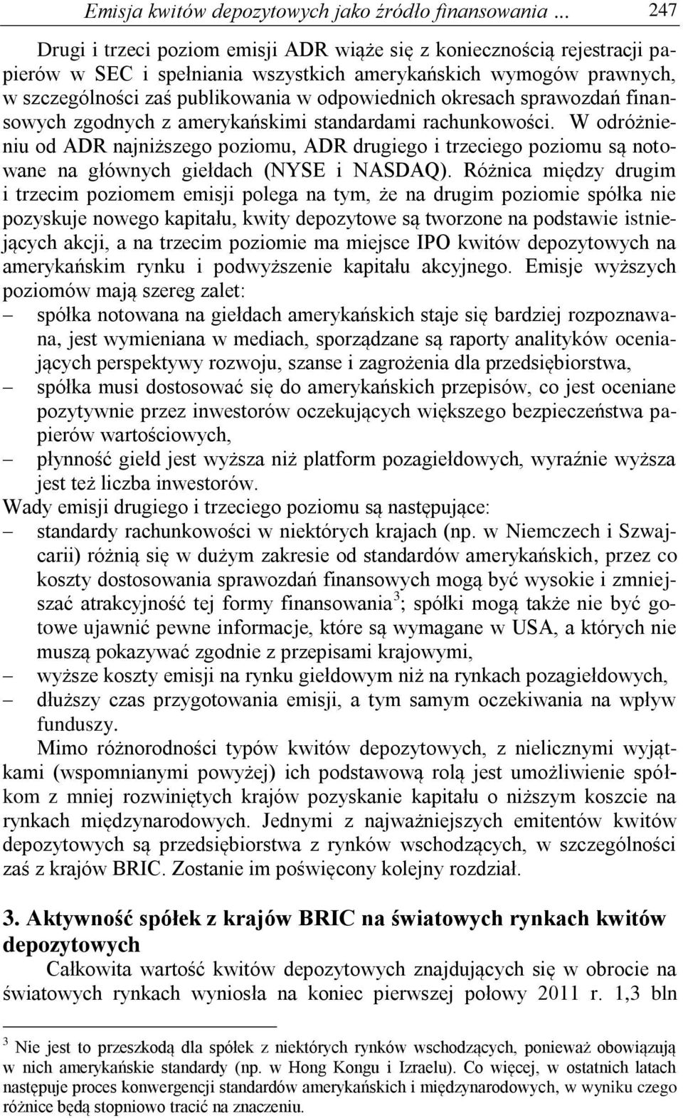 okresach sprawozdań finansowych zgodnych z amerykańskimi standardami rachunkowości.