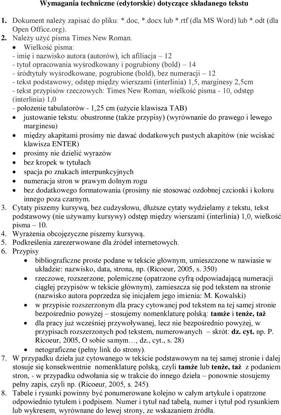 Wielkość pisma: - imię i nazwisko autora (autorów), ich afiliacja 12 - tytuł opracowania wyśrodkowany i pogrubiony (bold) 14 - śródtytuły wyśrodkowane, pogrubione (bold), bez numeracji 12 - tekst