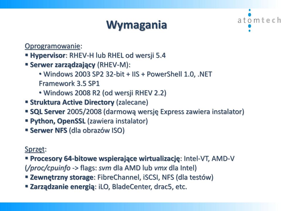 2) Struktura Active Directory (zalecane) SQL Server 2005/2008 (darmową wersję Express zawiera instalator) Python, OpenSSL (zawiera instalator) Serwer