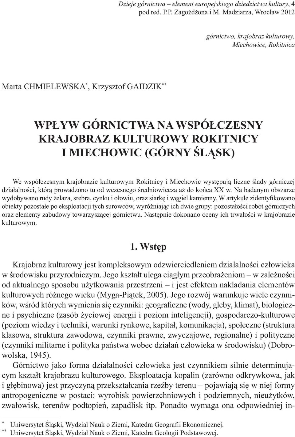 ŚLĄSK) We współczesnym krajobrazie kulturowym Rokitnicy i Miechowic występują liczne ślady górniczej działalności, którą prowadzono tu od wczesnego średniowiecza aż do końca XX w.