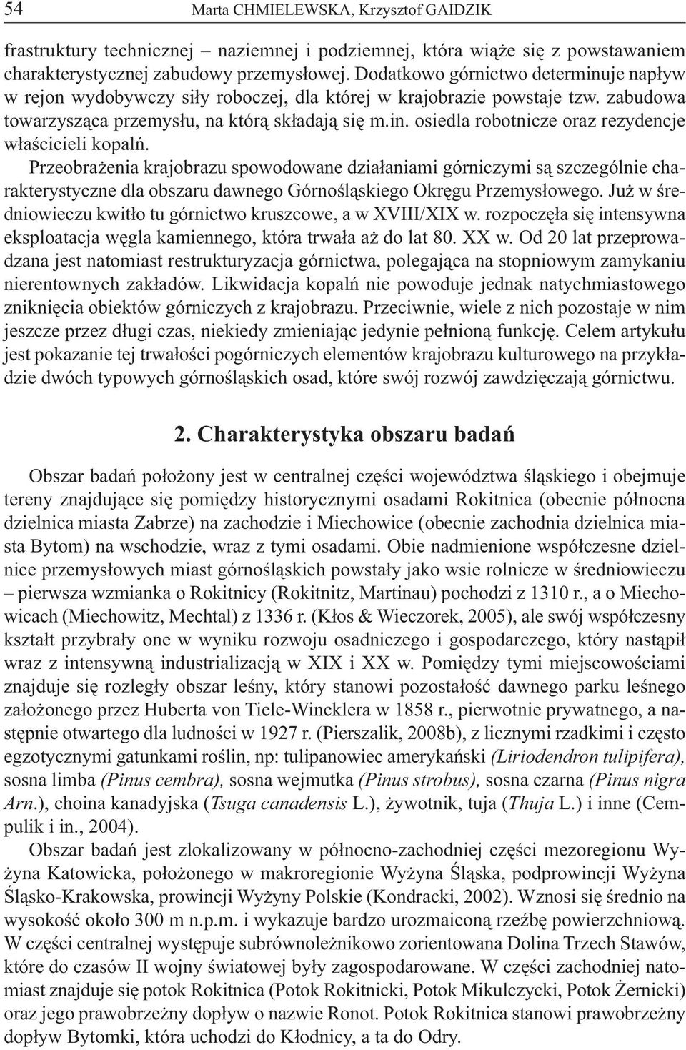 Przeobrażenia krajobrazu spowodowane działaniami górniczymi są szczególnie charakterystyczne dla obszaru dawnego Górnośląskiego Okręgu Przemysłowego.