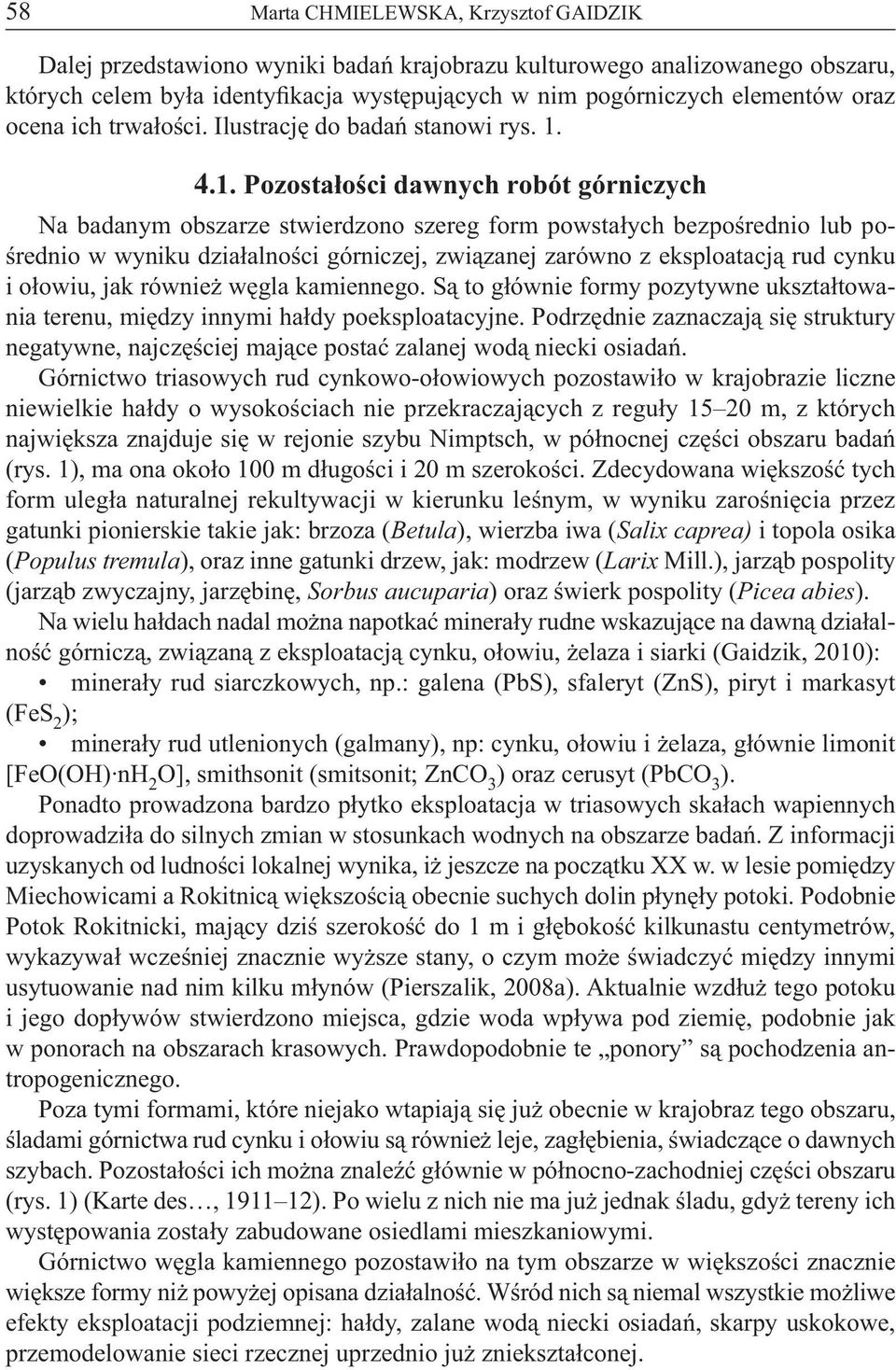 4.1. Pozostałości dawnych robót górniczych Na badanym obszarze stwierdzono szereg form powstałych bezpośrednio lub pośrednio w wyniku działalności górniczej, związanej zarówno z eksploatacją rud